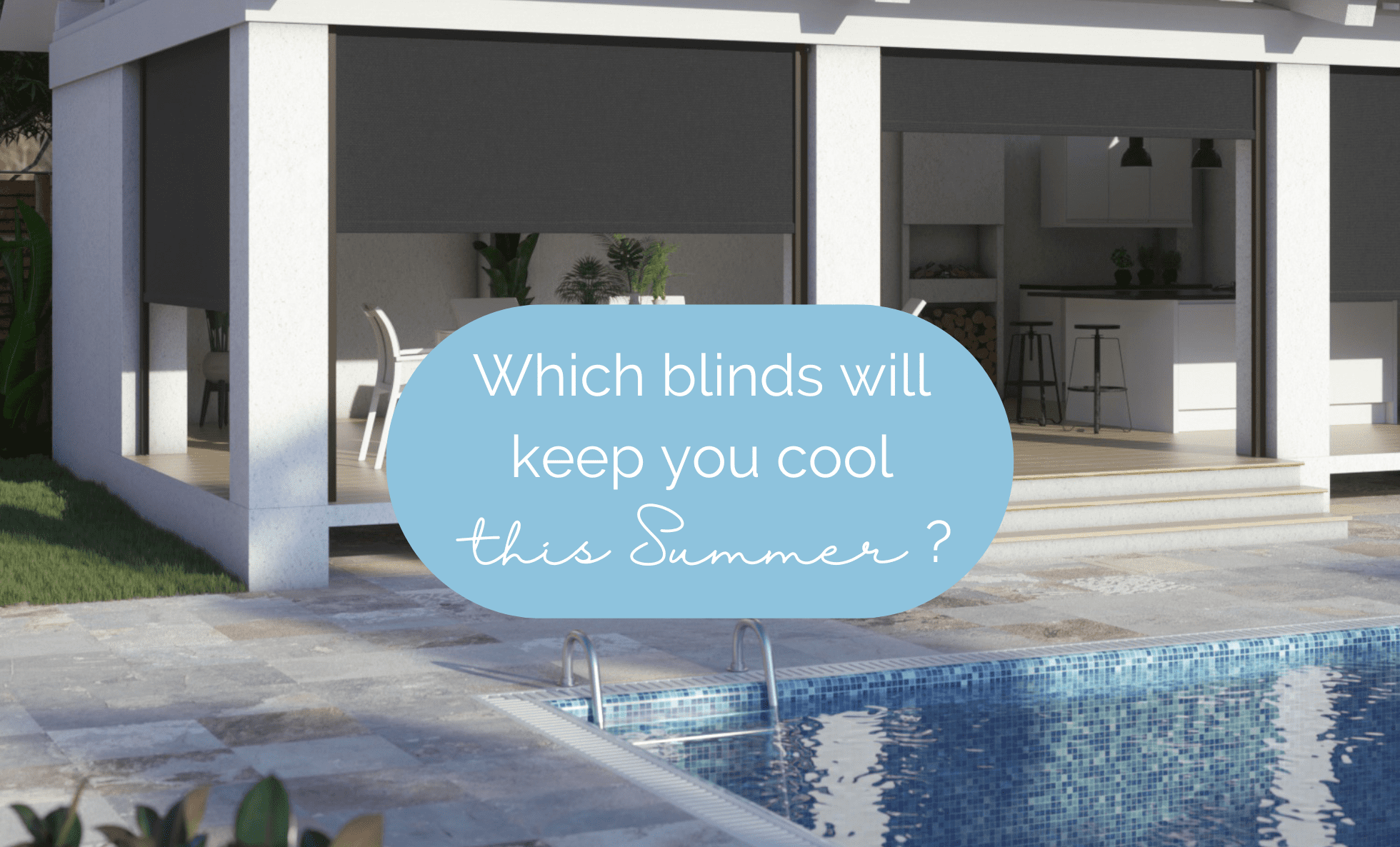 Image shows outdoor blinds protecting an alfresco area near a pool