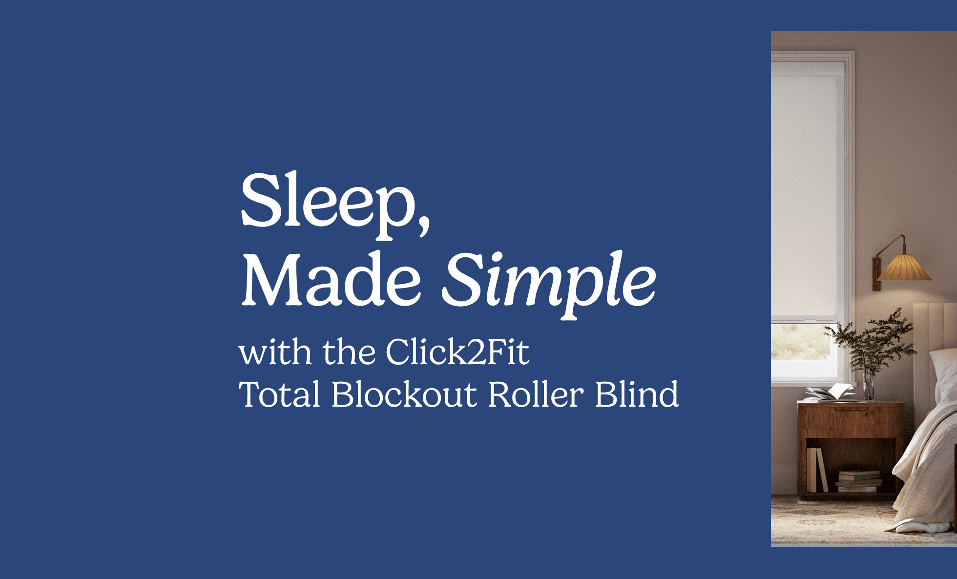Sleep, Made Simple with the Click2Fit Total Blockout Roller Blind